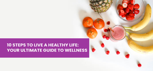 10 Steps to Live a Healthy Life: Your Ultimate Guide to Wellness