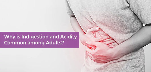 Why is Indigestion and Acidity Common among Adults?
